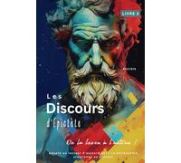 Les Discours d'Épictète (Livre 2) - De la leçon à l'action !: Adapté au lecteur d'aujourd'hui | La philosophie stoïcienne au présent