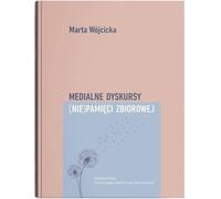 Les discours médiatiques de la (in)mémoire collective - Marta Wójcicka (Buch auf Polnisch)