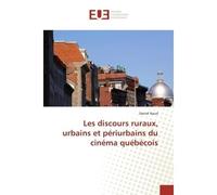 Les discours ruraux, urbains et periurbains du cinema quebecois - Daniel Naud - Universitaires Europeennes - broché - Essai
