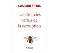 Les discrètes vertus de la corruption - Gaspard Koenig - Grasset - broché - Essai