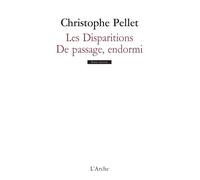 Les Disparitions / De passage, endormi - Christophe Pellet - Arche - broché - Théâtre