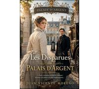 LES DISPARUES DU PALAIS D´ARGENT: À Paris, certaines vérités se cachent derrière les portes les plus somptueuses...