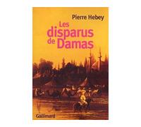 Les Disparus de Damas Deux histoires de meurtre rituel - Pierre Hebey - Gallimard - broché - Roman