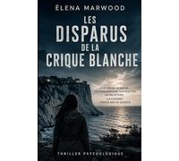Les Disparus de la Crique Blanche: Thriller psychologique et suspense côtier - Secrets de village, disparitions mystérieuses et drame enfoui au bord de la mer