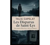 LES DISPARUS DE SAINT-LYS: Et si les disparus n’avaient jamais quitté la ville ? Un thriller psychologique hypnotique aussi crédible que terrifiant
