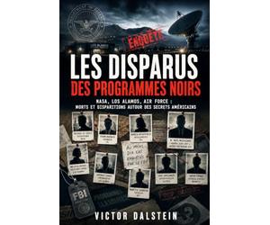 Les Disparus des programmes noirs: NASA, Los Alamos, Air Force : morts et disparitions autour des secrets américains