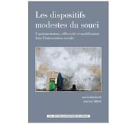 Les Dispositifs Modestes Du Souci - Expérimentation, Réflexivité Et Modélisation Dans L'intervention Sociale