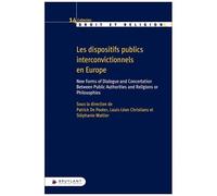 Les Dispositifs Publics Interconvictionnels En Europe - New Forms Of Dialogue And Concertation Between Public Authorities And Religions Or Philosophies