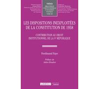 Les dispositions inexploitées de la Constitution de 1958 Contribution au droit institutionnel de la Ve République - Ferdinand Faye - Lgdj - broché - Etude