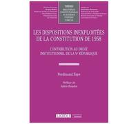 Les Dispositions Inexploitées De La Constitution De 1958 - Contribution Au Droit Institutionnel De La Ve République