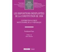Les dispositions inexploitées de la Constitution de 1958 Ferdinand Faye (Auteur)