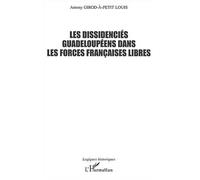 Les dissidenciés guadeloupéens dans les forces françaises libres Historique, motivations et enjeux d'un engagement - Antony Girod-à-Petit Louis - L'harmattan - broché - Etude