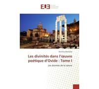 Les divinités dans l'oeuvre poétique d'Ovide : Tome I Les divinités de la nature - Dimitrios Mantzilas - Universitaires Europeennes - broché - Etude
