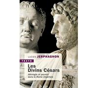 Les Divins Césars - Idéologie Et Pouvoir Dans La Rome Impériale