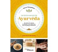 Les divins secrets de l'Ayurvéda Recettes et rituels de beauté et de bien-être par les plantes indiennes - Sylvie Hampikian - Eyrolles - broché - Guide