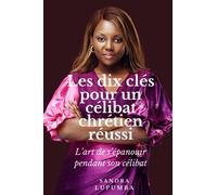 Les dix clés pour un célibat chrétien réussi: L'art de s'épanouir pendant son célibat