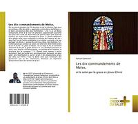 Les dix commandements de Moïse,: et le salut par la grace en Jésus-Christ