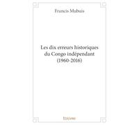 Les dix erreurs historiques du Congo indépendant (1960-2016)