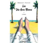 Les Dix Gros Blancs - Emmanuel Pierrat - Fayard - broché - Roman