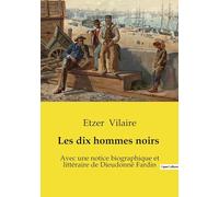 Les dix hommes noirs: Avec une notice biographique et littéraire de Dieudonné Fardin