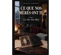 Les Dix-Huit Mois: Ce que nos mères ont tu - Tome I