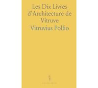 Les Dix Livres d'Architecture de Vitruve: Corrigez Et Traduits Nouvellement en François, Avec des Notes Et des Figures