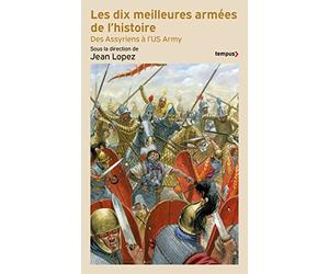 Les dix meilleures armées de l'histoire: Des Assyriens à l'US Army