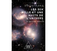 Les dix Mille et Une Nuits de l'univers La Danse du cosmos - David Elbaz - Odile Jacob - broché - Essai