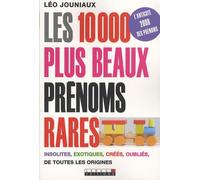 Les dix mille plus beaux prénoms rares: Choisir un prénom unique pour son enfant