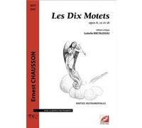 Les Dix Motets (parties instrumentales) Ernest ChaussonErnest Chausson (Auteur)