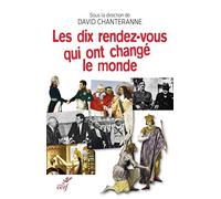 Les dix rendez-vous qui ont changé le monde