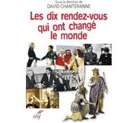 Les dix rendez-vous qui ont changé le monde David Chanteranne (Auteur)