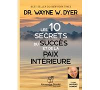 Les dix secrets du succès et de la paix intérieure 1 CD audio - Wayne W. Dyer - Stanke Alexandre - Texte lu (CD) - Textes lus CD
