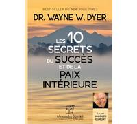 Les dix secrets du succes et de la paix interieure