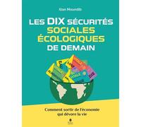 Les dix sécurités sociales et écologiques de demain - Comment sortir de l'économie qui nous dévore - Ilian Moundib - Tana Editions - broché - Guide