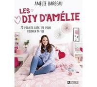 Les DIY d'Amélie Amélie Barbeau (Auteur)