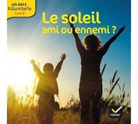 Les Docs Ribambelle Cycle 2 éd. 2014 - Le soleil, ami ou ennemi ? Jessie Magana (Auteur), Emmanuel Sombrero (Auteur), Jean-Pierre Demeulemeester (Collection dirigée par)