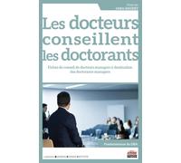 Les Docteurs Conseillent Les Doctorants - 27 Fiches De Conseils De Docteurs-Managers À Destination Des Doctorants-Managers