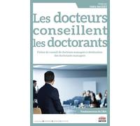 Les docteurs conseillent les doctorants: Fiches de conseil de docteurs-managers à destination des doctorants-managers