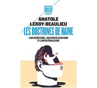 Les doctrines de haine L'antisémitisme, l'antiprotestantisme et l'anticléricalisme - Anatole Leroy-Beaulieu - Payot - Poche - Essai
