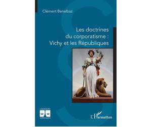 Les doctrines du corporatisme : Vichy et les Républiques - Clément Benelbaz - L'harmattan - broché - Etude