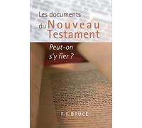 Les documents du Nouveau Testament : Peut-on s'y fier ? (The New Testament Documents : Are They Reliable?)