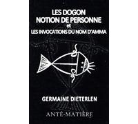Les Dogons - Notion de personne et Invocations du nom d'Amma