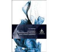 Les données administratives publiques dans l'espace numérique Pierre Desrochers (Auteur)