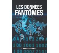 LES DONNÉES FANTÔMES : Thriller Intelligence Artificielle - Quand l'Amour Maternel Défie la Résurrection Numérique: Un thriller technologique ... artificielle - Suspense Emouvant