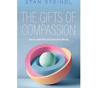 Les dons de la compassion : Comment comprendre et surmonter la souffrance