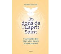 Les dons de l'Esprit Saint 7 cadeaux de Dieu pour nous guider vers la sainteté - Gaultier De Chaillé - Mame - relié - Essai