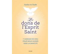Les dons de l'Esprit Saint 7 cadeaux de Dieu pour nous guider vers la sainteté - Gaultier De Chaillé - Mame - relié - Essai