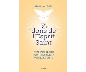 Les dons de l'Esprit Saint - 7 cadeaux de Dieu pour nous guider vers la sainteté - Gaultier De Chaillé - Mame - relié - Essai