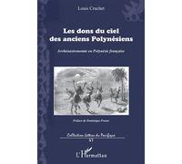 Les dons du ciel des anciens Polynésiens Archéoastronomie en Polynésie française - Louis Cruchet - L'harmattan - broché - Essai
